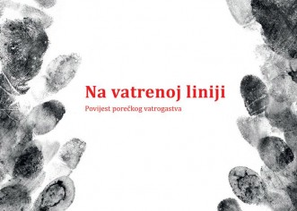 U srijedu, 4. svibnja predstavljanje knjige „Na vatrenoj liniji. Povijest porečkog vatrogastva“ Elene Poropat Pustijanac.