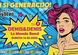 DI SI, GENERACIJO ! 14.ožujka 2020.  Denis & Denis, Le Monde Band, Retro DJ’s i još puno toga!!!
