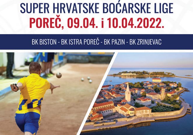 U Poreču će se  9.  i  10.  travnja održati  Završnica  Super  Hrvatske boćarske lige u  sezoni 2021./2022.