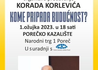 Predavanje Korada Korlevića u porečkoj kazališnoj dvorani KOME PRIPADA BUDUĆNOST, u srijedu, 1. ožujka
